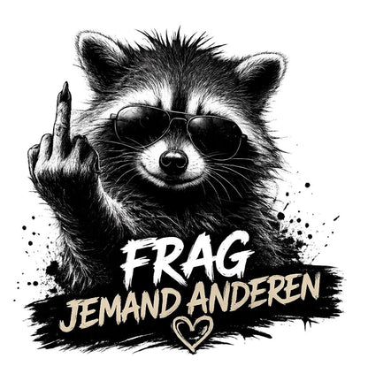 Frag jemand anders / DTF Print / Bügelbild / Waschbär / Unisex