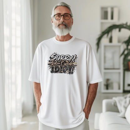 Sorry! I dont speak Idiot / DTF Print / Bügelbild / Sprüche / Unisex