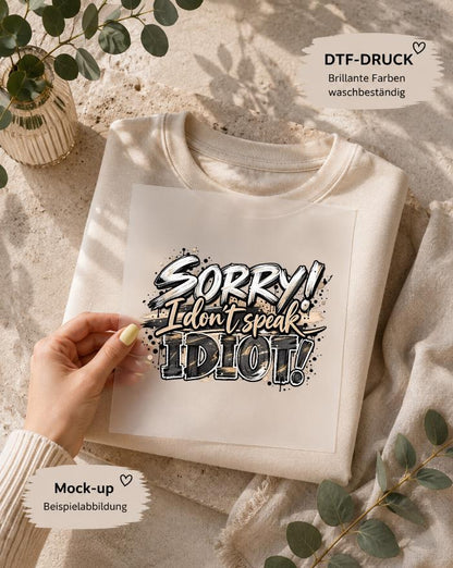 Sorry! I dont speak Idiot / DTF Print / Bügelbild / Sprüche / Unisex